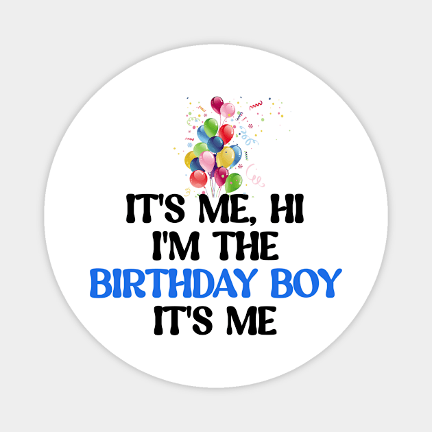 It's me, hi I'm the birthday boy It's me Magnet by Lovelybrandingnprints